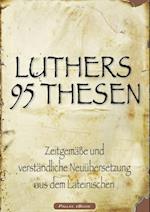 Martin Luthers 95 Thesen – Zeitgemäße und verständliche Neuübersetzung aus dem Lateinischen