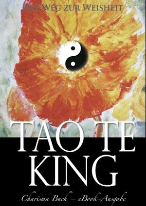 Tao Te King: Der Weg zur Weisheit