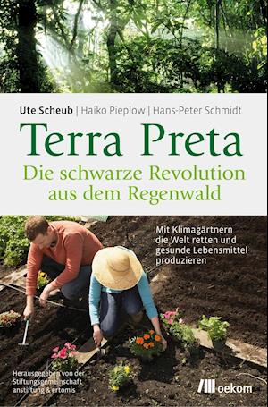 Terra Preta. Die schwarze Revolution aus dem Regenwald