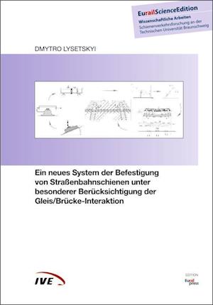 Ein neues System der Befestigung von Straßenbahnschienen unter besonderer Berücksichtigung der Gleis/Brücke-Interaktion