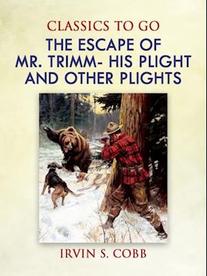 Escape of Mr. Trimm  His Plight and other Plights