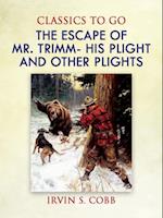 Escape of Mr. Trimm  His Plight and other Plights
