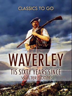 Waverley; Or, 'Tis Sixty Years Since