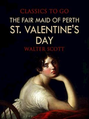 Fair Maid of Perth; Or, St. Valentine's Day