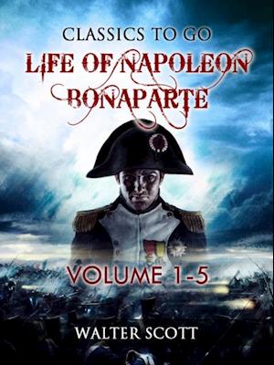 Life of Napoleon Bonaparte, Volume I-V