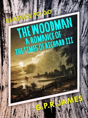 Woodman: A Romance of the Times of Richard III