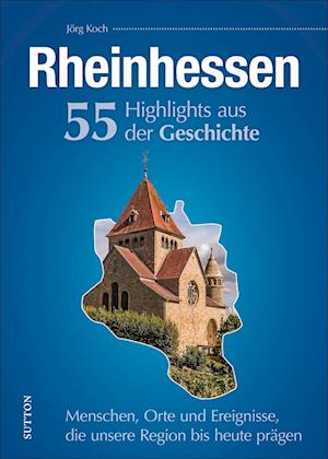 Rheinhessen. 55 Highlights aus der Geschichte