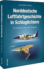 Norddeutsche Luftfahrtgeschichte in Schlaglichtern