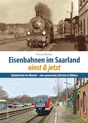 Eisenbahnen im Saarland einst und jetzt