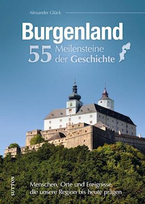 Burgenland. 55 Meilensteine der Geschichte