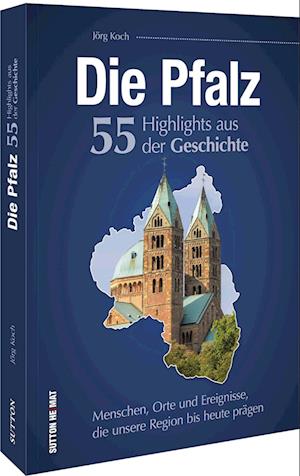 Die Pfalz. 55 Highlights der Geschichte