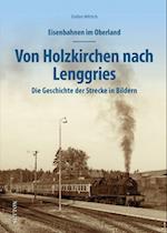 Eisenbahnen im Oberland: Von Holzkirchen nach Lenggries