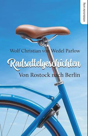 Radsattelgeschichten. Von Rostock nach Berlin