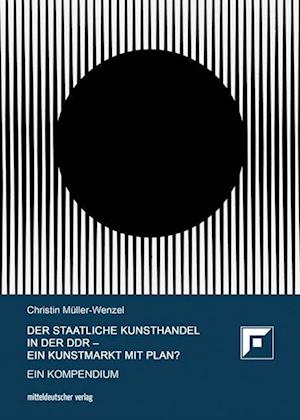 Der Staatliche Kunsthandel in der DDR - ein Kunstmarkt mit Plan?