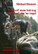 Ich werf'' mein Seil weg und kauf'' mir ''ne Angel - Verrückte Klettergeschichten