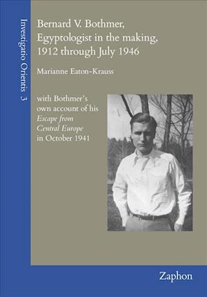 Bernard V. Bothmer, Egyptologist in the Making, 1912 Through July 1946