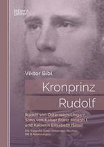 Kronprinz Rudolf: Rudolf von Österreich-Ungarn, Sohn von Kaiser Franz Joseph I. und Kaiserin Elisabeth (Sissi)