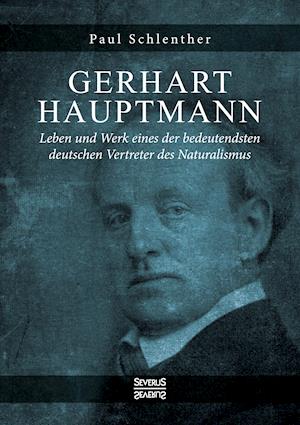 Gerhart Hauptmann -  Leben und Werk