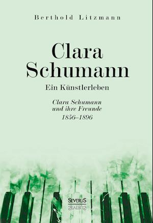 Clara Schumann. Ein Künstlerleben