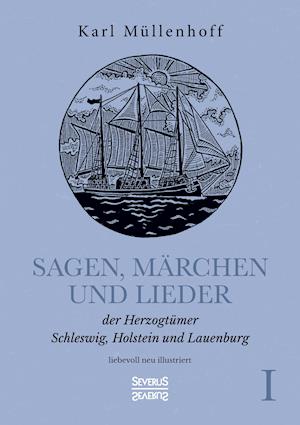 Sagen, Märchen und Lieder der Herzogtümer Schleswig, Holstein und Lauenburg. Band I