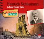 Abenteuer & Wissen: Heinrich Schliemann