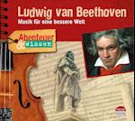 Abenteuer & Wissen: Ludwig van Beethoven