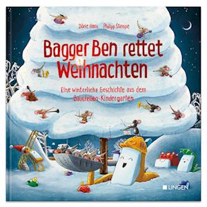 Bagger Ben rettet Weihnachten Eine winterliche Geschichte aus dem Baustellen-Kindergarten