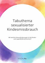 Tabuthema sexualisierter Kindesmissbrauch. Mit welchen Herausforderungen ist die Kinder- und Jugendhilfe konfrontiert?