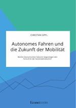 Autonomes Fahren und die Zukunft der Mobilität. Welche ökonomischen Faktoren begünstigen den Fortschritt der Automobilindustrie?