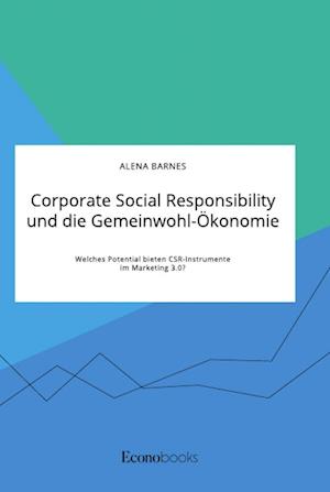 Corporate Social Responsibility und die Gemeinwohl-Ökonomie. Welches Potential bieten CSR-Instrumente im Marketing 3.0?