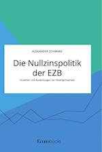 Die Nullzinspolitik der EZB. Ursachen und Auswirkungen der Niedrigzinsphase