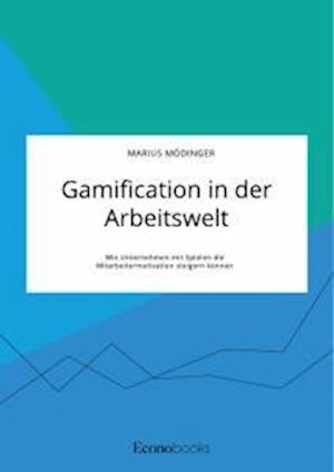 Gamification in der Arbeitswelt. Wie Unternehmen mit Spielen die Mitarbeitermotivation steigern können