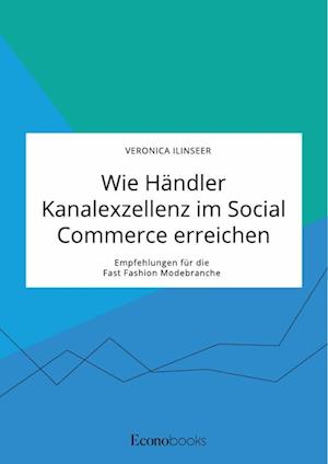 Wie Händler Kanalexzellenz im Social Commerce erreichen. Empfehlungen für die Fast Fashion Modebranche