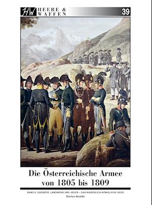 Die Österreichische Armee von 1805 bis 1809