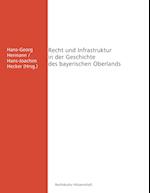 Recht und Infrastruktur in der Geschichte des bayerischen Oberlands
