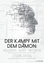 Der Kampf mit dem Dämon: Hölderlin - Kleist - Nietzsche