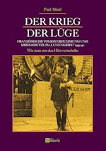 Der Krieg der Lüge: Französische Volksverdummung und Kriegshetze im "Lügenkrieg" 1939-40