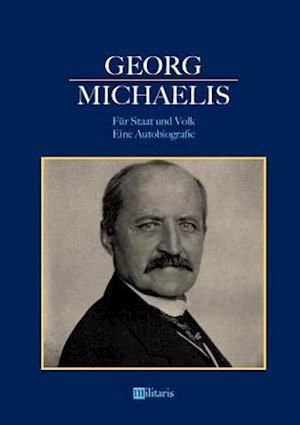 Georg Michaelis - Für Staat Und Volk. Eine Autobiografie