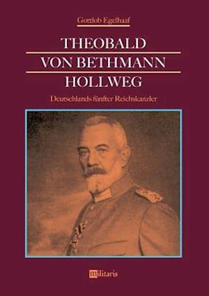 Theobald von Bethmann Hollweg - Deutschlands fünfter Reichskanzler