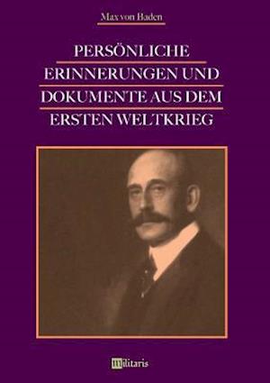 Persönliche Erinnerungen Und Dokumente Aus Dem Ersten Weltkrieg