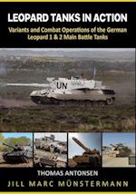 Leopard Tanks in Action: History, Variants and Combat Operations of the German Leopard 1 & 2 Main Battle Tanks 