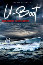 U-Boot-Maschinist Fritz Kasten - Ein Frontbuch der deutschen Kriegsmarine