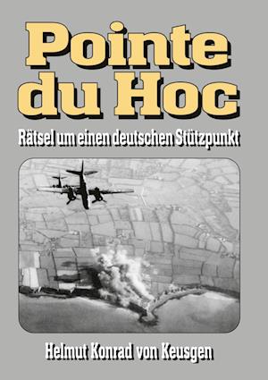 Pointe du Hoc - Rätsel um einen deutschen Stützpunkt