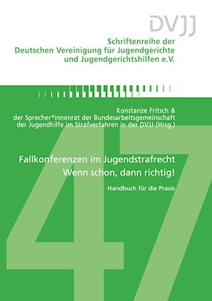 Fallkonferenzen im Jugendstrafrecht ¿ Wenn schon, dann richtig!