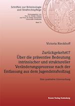 Zurückgekehrt!? Über die präventive Bedeutung intrinsischer und struktureller Veränderungsprozesse nach der Entlassung aus dem Jugendstrafvollzug