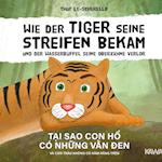 Wie der Tiger seine Streifen bekam/Tai sao con ho có nhung van den - Zweisprachiges Kinderbuch Deutsch Vietnamesisch: Und der Wasserbüffel ... và con trâu ...