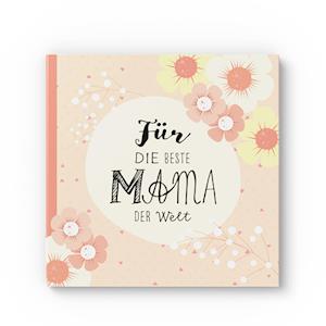 Das Erinnerungsbuch für die beste Mama der Welt. Ausfüllbuch zum Verschenken für die Mama zum Geburtstag, oder Muttertag. Liebevolle Geschenkidee für Mama von Tochter und Sohn. Geschenkbuch