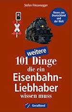 101 weitere Dinge, die ein Eisenbahn-Liebhaber wissen muss