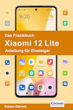 Das Praxisbuch Xiaomi 12 Lite - Anleitung für Einsteiger