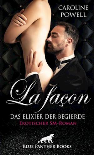 La façon - Das Elixier der Begierde | Erotischer SM-Roman